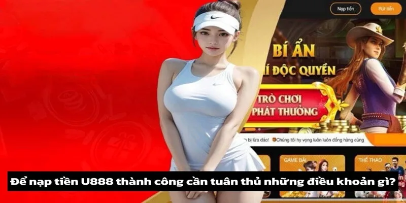 Điều kiện để thực hiện nạp tiền U888