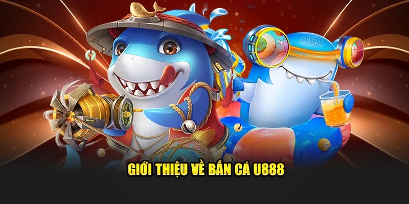 Giới thiệu sảnh bắn cá U888