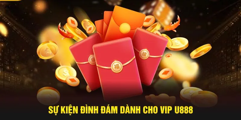 Sự kiện độc quyền dành cho hội viên VIP U888